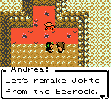A red rock cavern floor, with Andrea saying “Let's remake Johto from the bedrock.”